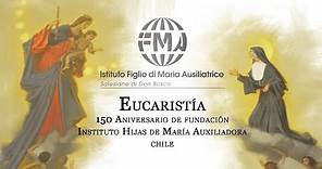 Eucaristía 150º Aniversario Fundación Instituto Hijas de María Auxiliadora - FMA Chile