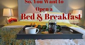 So You Want to Open a Bed and Breakfast