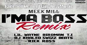 Meek Mill - Ima Boss (Remix) [Dirty] (Ft. Rick Ross, Lil Wayne, T.I., Birdman & Swizz Beatz)