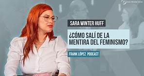 ¿Cómo salí de la mentira del feminismo? | Sara Winter Huff