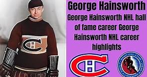 George Hainsworth NHL hall of fame career | George Hainsworth NHL career highlights