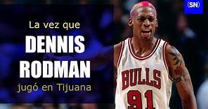 La vez que Dennis Rodman jugó en Tijuana