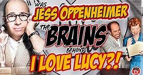 Jess Oppenheimer: "The BRAINS" Behind I LOVE LUCY?!