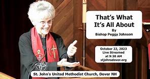 10/22/2023 "That’s What It’s All About" - Bishop Peggy Johnson, St. John's UMC Dover NH Live Stream