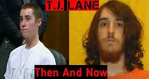 T J Lane Then and Now