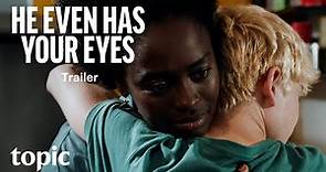 He Even Has Your Eyes | Trailer | Topic