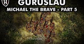 Battle of Guruslau, 1601 AD ⚔️ Final victory ⚔️ Story of Michael the Brave (Part 5/5)