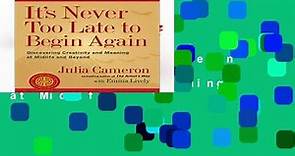 Full Version  It s Never Too Late to Begin Again: Discovering Creativity and Meaning at Midlife