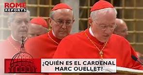 ¿Quién es el cardenal Marc Ouellet?