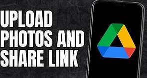 How to upload photos in google drive and share link?