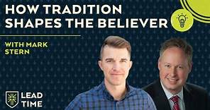 How Tradition Shapes the Believer with Mark Stern | Lead Time