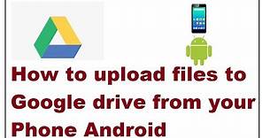 how to upload files to Google drive from your Phone Android