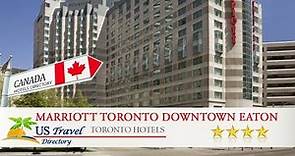 Marriott Toronto Downtown Eaton Centre Hotel - Toronto Hotels, Canada