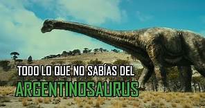 Todo lo que no sabías del: Argentinosaurus Huinculensis.