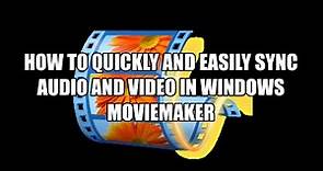 THE QUICKEST AND EASIEST WAY TO SYNC AUDIO AND VIDEO IN WINDOWS MOVIEMAKER