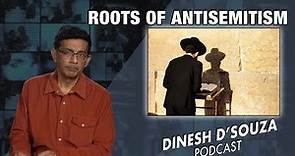 ROOTS OF ANTISEMITISM Dinesh D’Souza Podcast Ep723