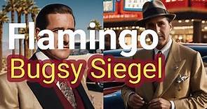 Bugsy Siegel's Flamingo: The Birth and Infamy of Las Vegas