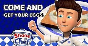 Shane the Chef - Come and Get Your Eggs! | Let's Get Cooking!