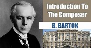 Bela Bartok | Short Biography | Introduction To The Composer