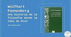 Wolfhart Pannenberg - Una historia de la filosofía desde la idea de Dios. / Introducción.