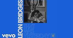 Leon Bridges - That Was Yesterday (Official Audio)