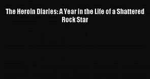 [PDF Download] The Heroin Diaries: A Year in the Life of a Shattered Rock Star [Read] Online