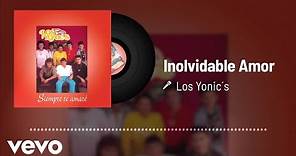 Los Yonic's - Inolvidable Amor (Audio)
