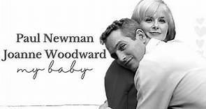 Paul Newman & Joanne Woodward | My Baby