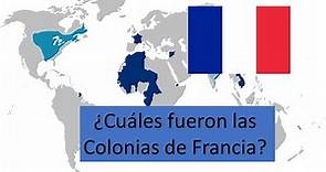 COLONIAS DE FRANCIA - ¿Cuales fueron y son las colonias del Imperio Colonial Francés?