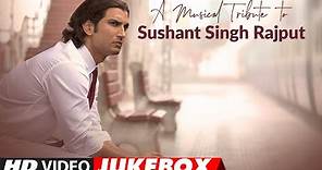 A Musical Tribute To Sushant Singh Rajput | Video Jukebox