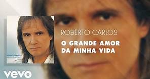 Roberto Carlos - O Grande Amor Da Minha Vida (Áudio Oficial)