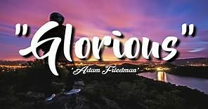 Adam Friedman ~ Glorious [Lyrics]