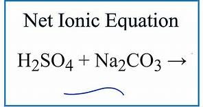 How to Write the Net Ionic Equation for H2SO4 + Na2CO3 = Na2SO4 + H2O + CO2