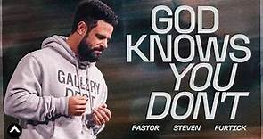 God Knows You Don’t | Pastor Steven Furtick | Elevation Church