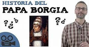 Historia del papa Borgia: biografía