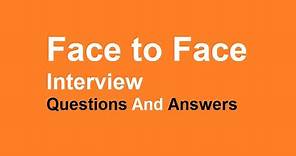 Face to Face Interview Questions And Answers