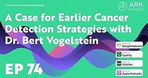 A Case for Earlier Cancer Detection Strategies with Dr. Bert Vogelstein