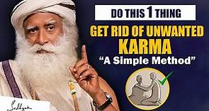 A SIMPLE METHOD- Get Rid Of Unwanted Karma, Just Do This 1 Thing | Karma | Sadhguru