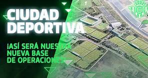 ¡Así será la nueva Ciudad Deportiva del Real Betis! ⚽😁