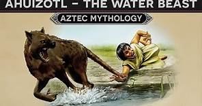 Ahuizotl - The Water Beast (Aztec Mythology)