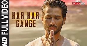 Har Har Gange Full Song | Batti Gul Meter Chalu | Arijit Singh | Shahid Kapoor, Shraddha Kapoor