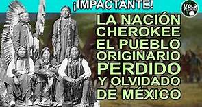 La Nación Cherokee – El pueblo originario perdido y olvidado de México