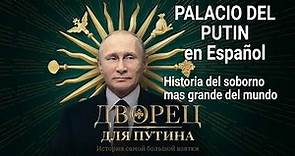 Palacio del Putin. Historia del soborno mas grande del mundo- en Español/ Video#225