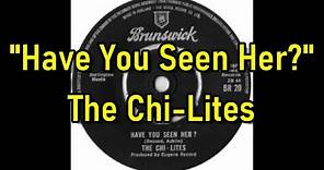 "Have You Seen Her?" - The Chi-lites (lyrics)
