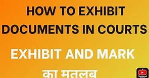 HOW TO EXHIBIT DOCUMENTS IN COURTS || Exhibit kya hota hai meaning of Exhibits | Exhibit and Mark