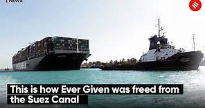 This is how Ever Given was freed from the Suez Canal