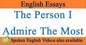 write an essay on the person i admire the most in english person i admire the most essay in english