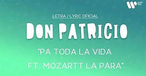 Don Patricio - Pa toda la vida ft. Mozart La Para (Lyric Video Oficial)