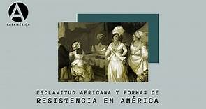 Esclavitud africana y formas de resistencia en América