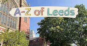 A-Z of Leeds, join us on a tour of the city and our campus